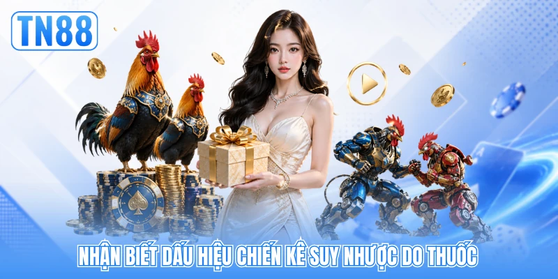 Nhận biết dấu hiệu chiến kê suy nhược do thuốc