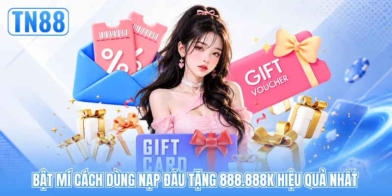 Bật mí cách dùng nạp đầu tặng 888888k hiệu quả nhất